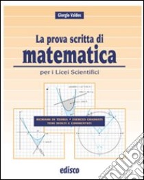 La prova scritta di matematica. Per il Liceo scientifico. Con espansione online libro di Valdes Giorgio