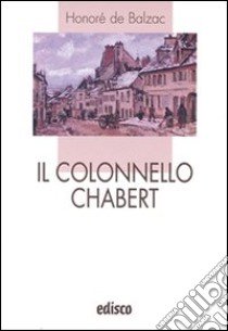 Il colonnello Chabert. Con espansione online libro di Balzac Honoré de