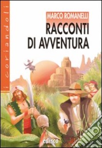 Racconti di avventura. Con espansione online libro di Romanelli Marco