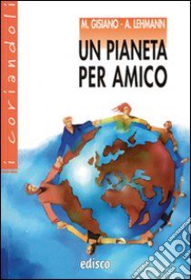 Un pianeta per amico. Con espansione online libro di Gisiano M. Angela, Lehmann Alberto