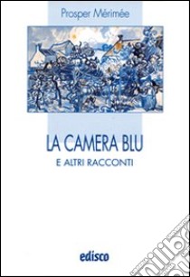 La camera blu e altri racconti. Con espansione online libro di Mérimée Prosper