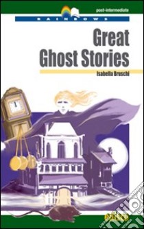 Great ghost stories. Level C1 post-intermediate. Rainbows readers. Con CD Audio. Con espansione online libro di Bruschi Isabella