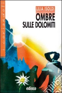 Ombre sulle Dolomiti. Con espansione online libro di Isoldi Lilia