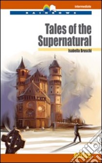 Tales of the supernatural. Level B2. Intermediate. Rainbows readers. Con CD Audio. Con espansione online libro di Bruschi Isabella