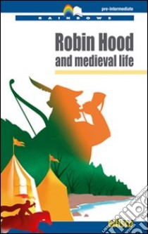 Robin Hood and medieval life. Level B1. Pre-intermediate. Rainbows readers. Con CD Audio. Con espansione online libro di Gorgerino Patrizia