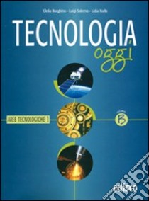 Tecnologia oggi. Materiali per il docente. Per la Scuola media. Vol. 2: Aree tecnologiche libro di Borghino Clelia, Salerno Luigi, Xodo Lidia