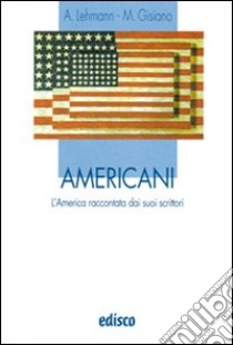 Americani. L'America raccontata dai suoi scrittori. Con espansione online libro di Lehmann A. (cur.); Gisiano M. (cur.)