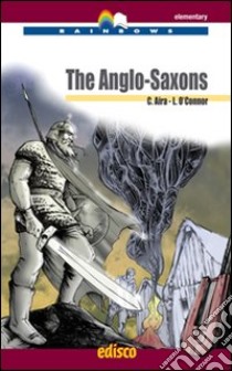 The anglo-saxons. Con CD Audio. Con espansione online libro di O'Connor Liam, Aira Carla