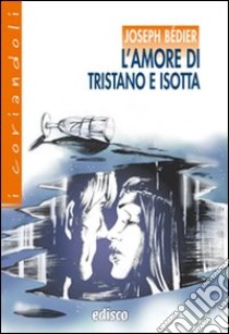 L'amore di Tristano e Isotta. Con espansione online libro di Bédier Joseph