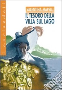 Il tesoro della villa sul lago. Con espansione online libro di Mapelli Valentina