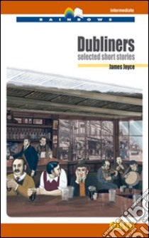 Dubliners. Selected short stories. Level B2. Intermediate. Con CD Audio. Con espansione online libro di Joyce James