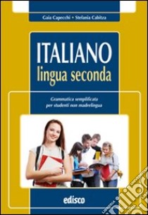 Italiano lingua seconda. Grammatica semplificata per studenti non madrelingua. Per la Scuola media. Con espansione online libro di Capecchi Gaia, Cabitza Stefania