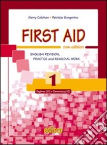 First aid. English revision, practice and remedial work. Per le Scuole superiori. Con espansione online. Vol. 1 libro di Colohan Gerry, Gorgerino Patrizia