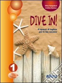 Dive in. Per la 1ª classe della Scuola media libro di Pampaloni Silvia, Ravizza Cristina