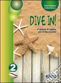 Dive in. Per la 2ª classe della Scuola media libro di Pampaloni Silvia, Ravizza Cristina