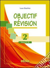 Objectif revision. Niveaux B1-B2. Per le Scuole superiori. Con espansione online. Vol. 2 libro di Giachino Luca