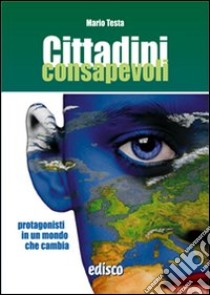 Cittadini consapevoli. per la Scuola media. Con espansione online libro di Testa Mario