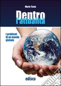 Dentro l'attualità. I problemi di un mondo globale. Per la Scuola media. Con espansione online libro di Testa Mario