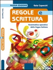 Regole e scrittura. Grammatica operativa della lingua italiana. Con e spansione online. Per le Scuole superiori. Con CD-ROM libro di Capecchi Gaia