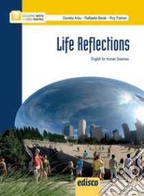 Life reflections. English for human sciences. Pe le Scuole superiori. Con e-book. Con espansione online libro di Ardu Doretta, Beolè Raffaella