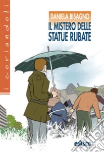 Mistero delle statue rubate. Con espansione online (Il) libro di Bisagno Daniela