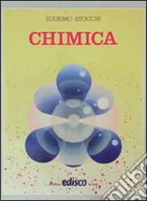 Chimica. Con mineralogia. Per le Scuole superiori libro di Stocchi Eugenio