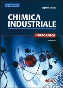 Chimica industriale. Per gli Ist. tecnici e professionali. Con espansione online. Vol. 1: Chimica inorganica libro di Stocchi Eugenio