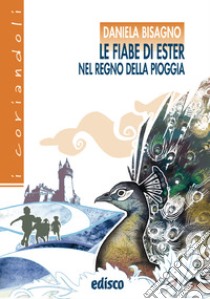 Fiabe di Ester nel regno della pioggia. Con espansione online (Le) libro di Bisagno Daniela