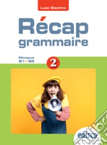 Recap grammaire! Niveaux A2-B2. Per le Scuole superiori. Con e-book. Con espansione online. Vol. 2 libro di Giachino Luca