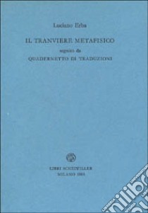 Il tranviere metafisico-Quadernetto di traduzioni libro di Erba Luciano