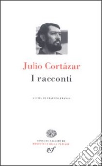 I racconti libro di Cortázar Julio; Franco E. (cur.)