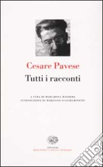 Tutti i racconti libro di Pavese Cesare; Masoero M. (cur.)