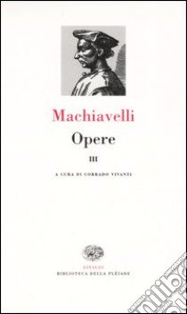 Opere. Vol. 3 libro di Machiavelli Niccolò; Vivanti C. (cur.)