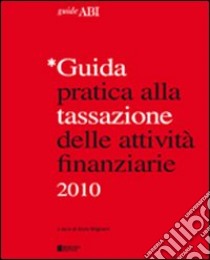 Guida pratica alla tassazione delle attività finanziarie 2010 libro di Mignarri E. (cur.)