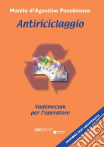 Antiriciclaggio. Vademecum per l'operatore. Nuova ediz. libro di D'Agostino Panebianco Manlio