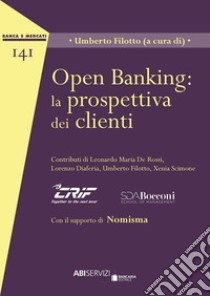 Open Banking: la prospettiva dei clienti libro di Filotto U. (cur.)