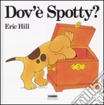 Dov'è Spotty? Ediz. illustrata libro di Hill Eric