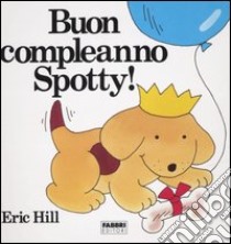 Buon compleanno Spotty! libro di Hill Eric