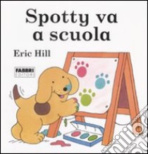 Spotty va a scuola libro di Hill Eric