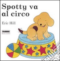 Spotty va al circo libro di Hill Eric