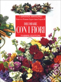 Decorare con i fiori libro di Lepore Francesca R. - Carpanelli Anna