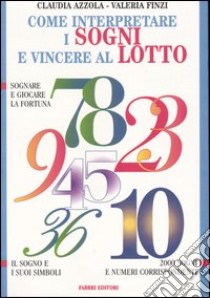 Come interpretare i sogni e vincere al lotto libro di Azzola Claudia - Finzi Valeria