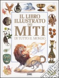 Il libro illustrato dei miti di tutto il mondo libro di Philip Neil