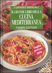 Il grande libro della cucina mediterranea libro