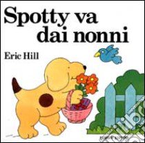 Spotty va dai nonni libro di Hill Eric