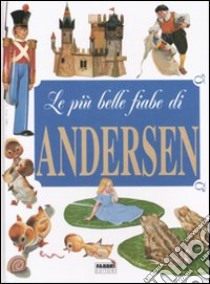 Le più belle fiabe di Andersen. Ediz. illustrata libro di Andersen Hans Christian