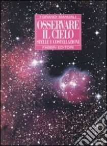 Osservare il cielo. Stelle e costellazioni. Ediz. illustrata libro di Lamberti C. (cur.)