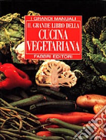 Il grande libro della cucina vegetariana libro