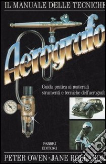 Il manuale delle tecniche dell'aerografo libro di Owen Peter - Rollason Jane