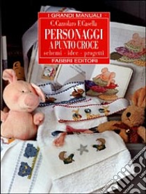 Personaggi a punto croce. Schemi, idee, progetti libro di Casella Fiorangela - Cazzolaro Carla